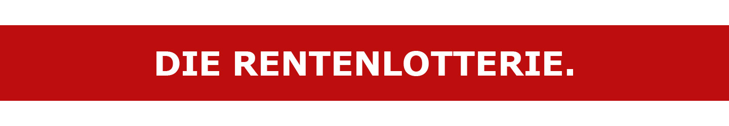 Die Rentenlotterie.